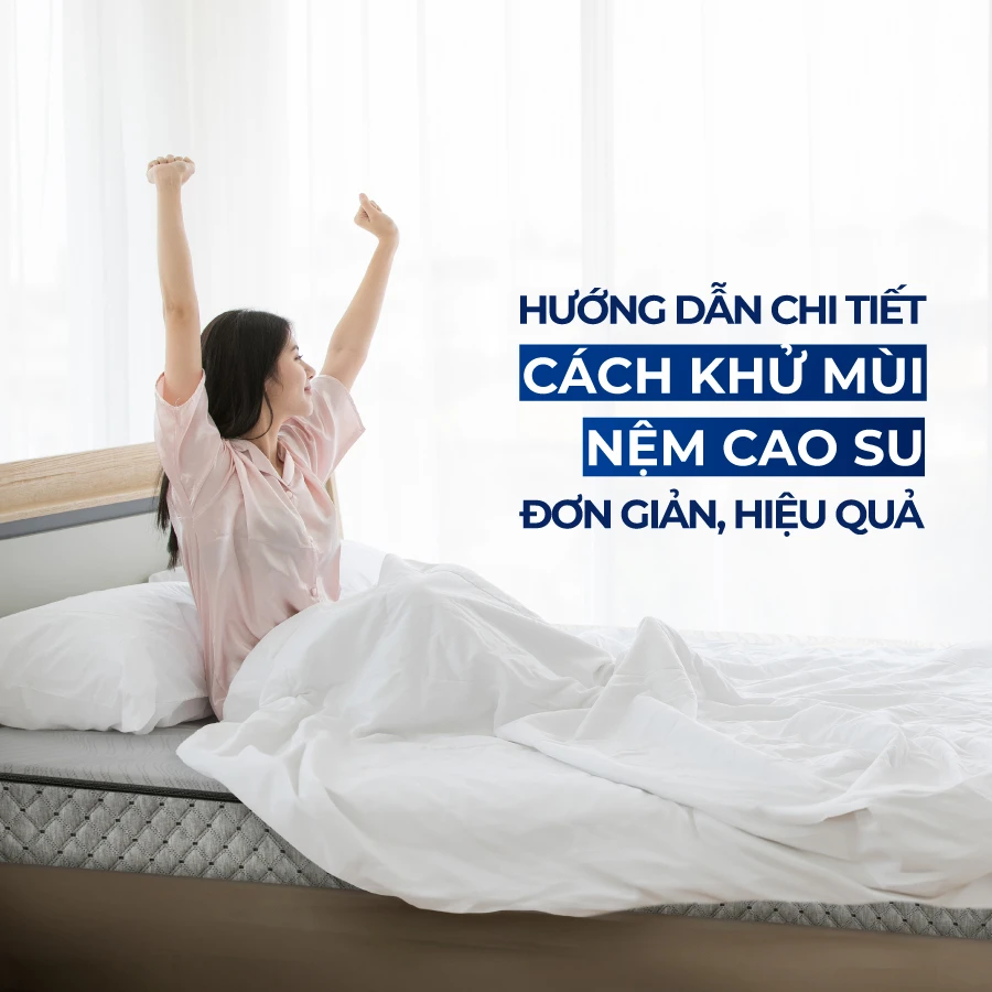Hướng dẫn chi tiết cách khử mùi nệm cao su đơn giản hiệu quả