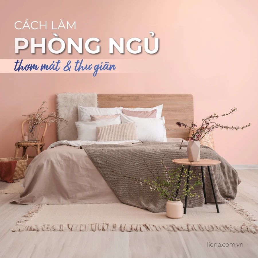 6 Cách Làm Phòng Ngủ Thơm Mát Và Thư Giãn 6 Cách Làm Phòng Ngủ Thơm Mát Và Thư Giãn
