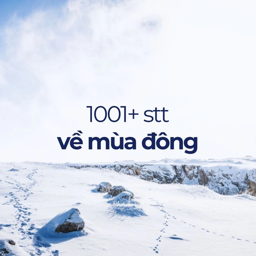 Tổng hợp 1001+ stt mùa đông, cap mùa đông sống ảo cực chất Tổng hợp 1001+ stt mùa đông, cap mùa đông sống ảo cực chất