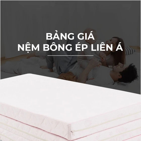 Bảng Giá Nệm Bông Ép Liên Á Chính Hãng Mới Nhất 2024