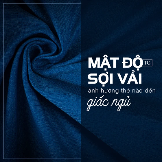 MẬT ĐỘ SỢI VẢI ẢNH HƯỞNG THẾ NÀO ĐẾN GIẤC NGỦ?