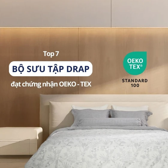 Top 7 bộ sưu tập drap đạt chứng nhận OEKO-TEX tốt nhất của LIÊN Á Top 7 bộ sưu tập drap đạt chứng nhận OEKO-TEX tốt nhất của LIÊN Á