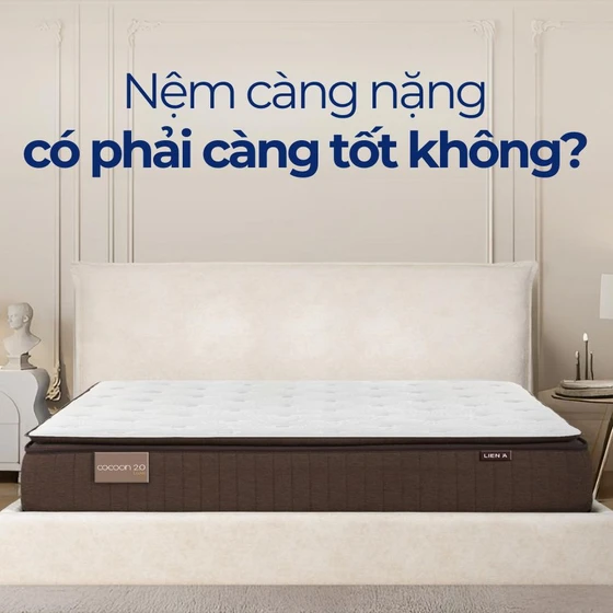 Nệm càng nặng có phải càng tốt không? Nệm càng nặng có phải càng tốt không?