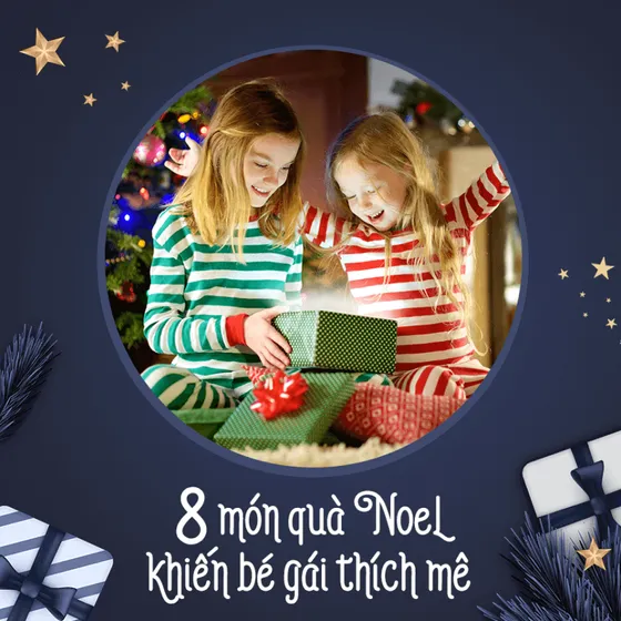 8 MÓN QUÀ NOEL CHO CON GÁI KHIẾN BÉ THÍCH MÊ