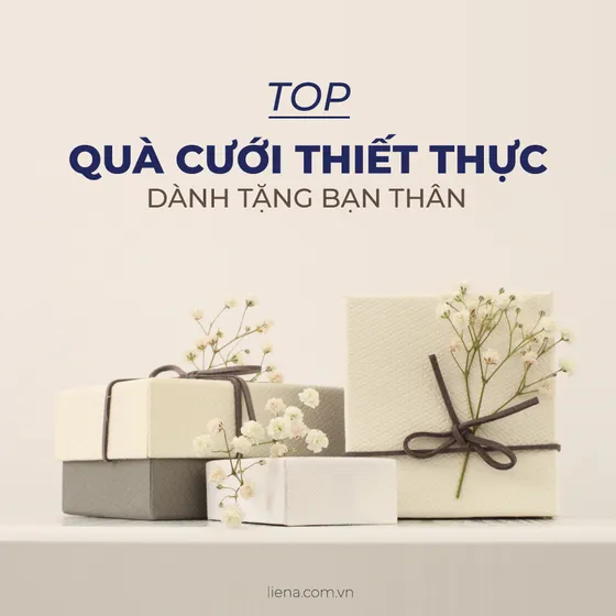 Top Những Món Quà Cưới Thiết Thực Dành Cho Bạn Thân