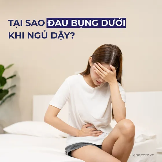 Tại Sao Sáng Ngủ Dậy Hay Bị Đau Bụng Dưới?
