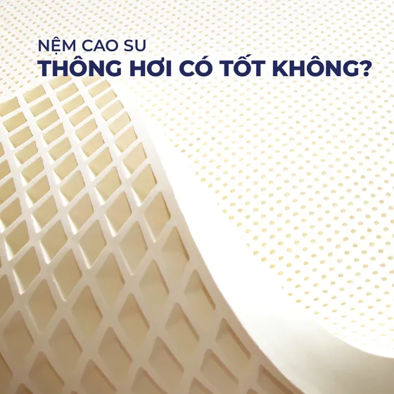 Nệm thông hơi là gì? Nệm cao su thông hơi có tốt không?