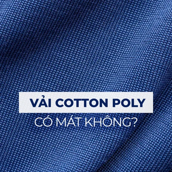 Vải Cotton Poly là gì? Vải cotton poly có mát không? Vải Cotton Poly là gì? Vải cotton poly có mát không?