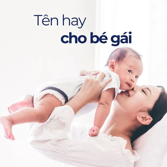 Danh sách 1001+ tên hay cho bé gái ý nghĩa, hợp mệnh bố mẹ Danh sách 1001+ tên hay cho bé gái ý nghĩa, hợp mệnh bố mẹ