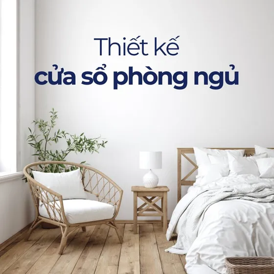 Mẫu cửa sổ phòng ngủ đẹp nâng tầm không gian nghỉ ngơi