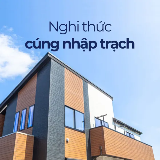 Cúng nhập trạch là gì? Hướng dẫn cúng về nhà mới từ A - Z Cúng nhập trạch là gì? Hướng dẫn cúng về nhà mới từ A - Z