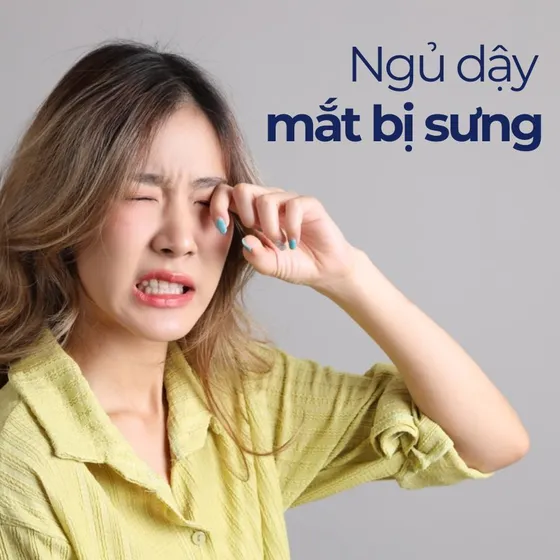 Ngủ dậy mắt bị sưng là do đâu? Biểu hiện và cách khắc phục