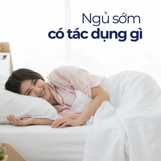 Ngủ sớm có tác dụng gì? Mẹo cải thiện giấc ngủ hiệu quả Ngủ sớm có tác dụng gì? Mẹo cải thiện giấc ngủ hiệu quả