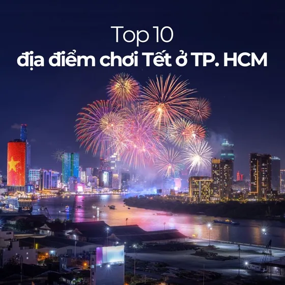 Top 10 địa điểm đi chơi Tết ở TP. HCM vui quên lối về