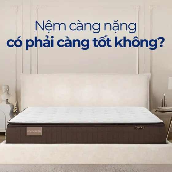 Nệm càng nặng có phải càng tốt không?
