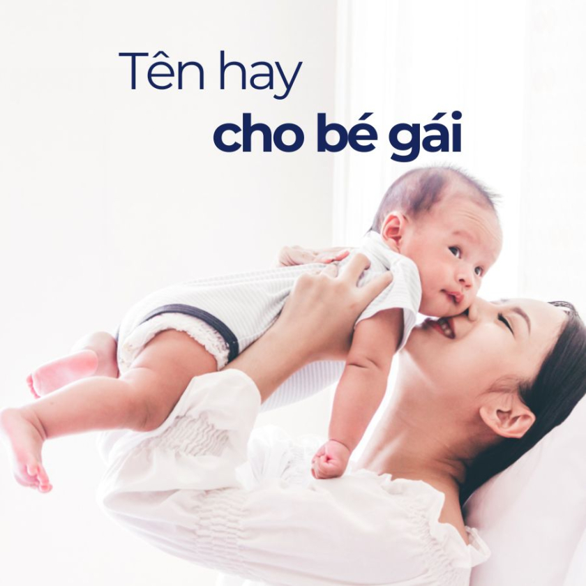 Danh sách 1001+ tên hay cho bé gái ý nghĩa, hợp mệnh bố mẹ