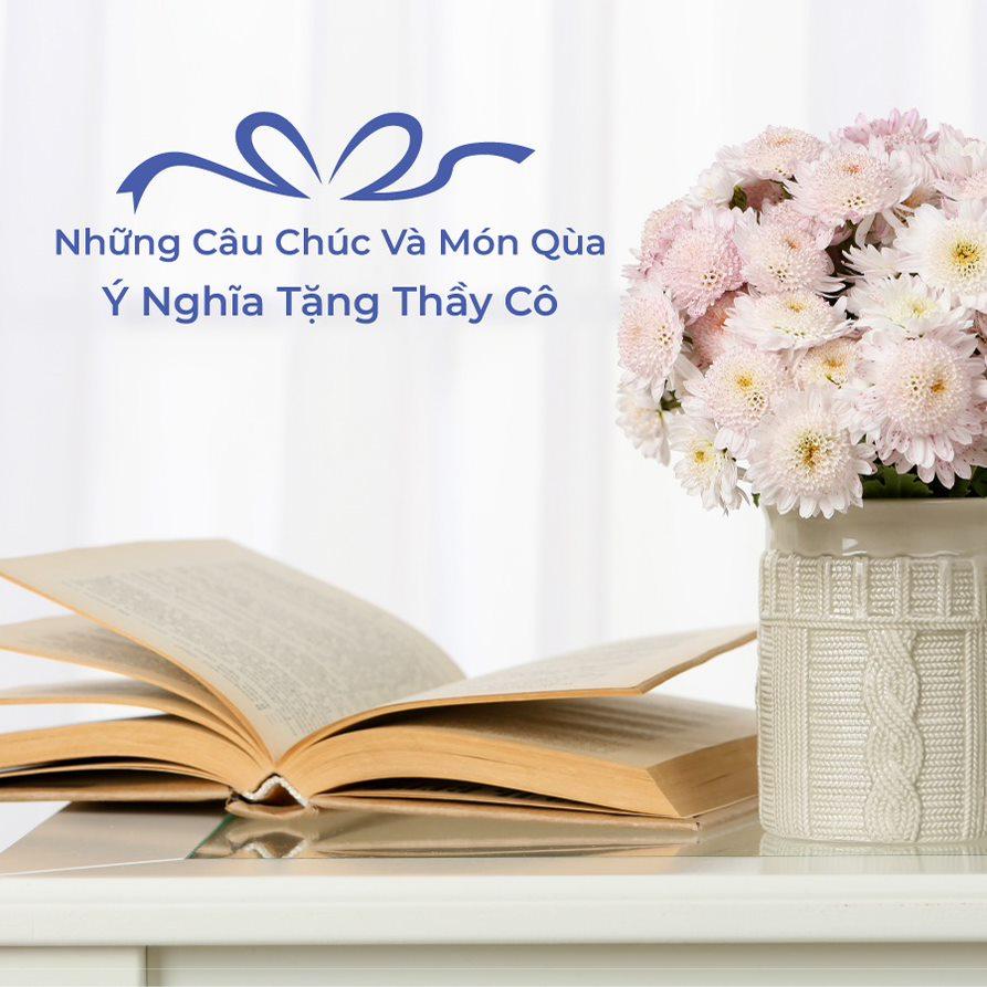Những Câu Chúc Và Món Quà Ý Nghĩa Tặng Thầy Cô