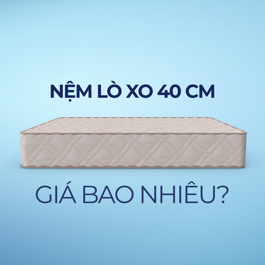 [Cập nhật 2025] Nệm lò xo 40cm giá bao nhiêu?