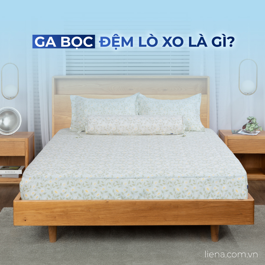 Ga bọc đệm lò xo là gì? Vì sao cần dùng ga bọc đệm lò xo?