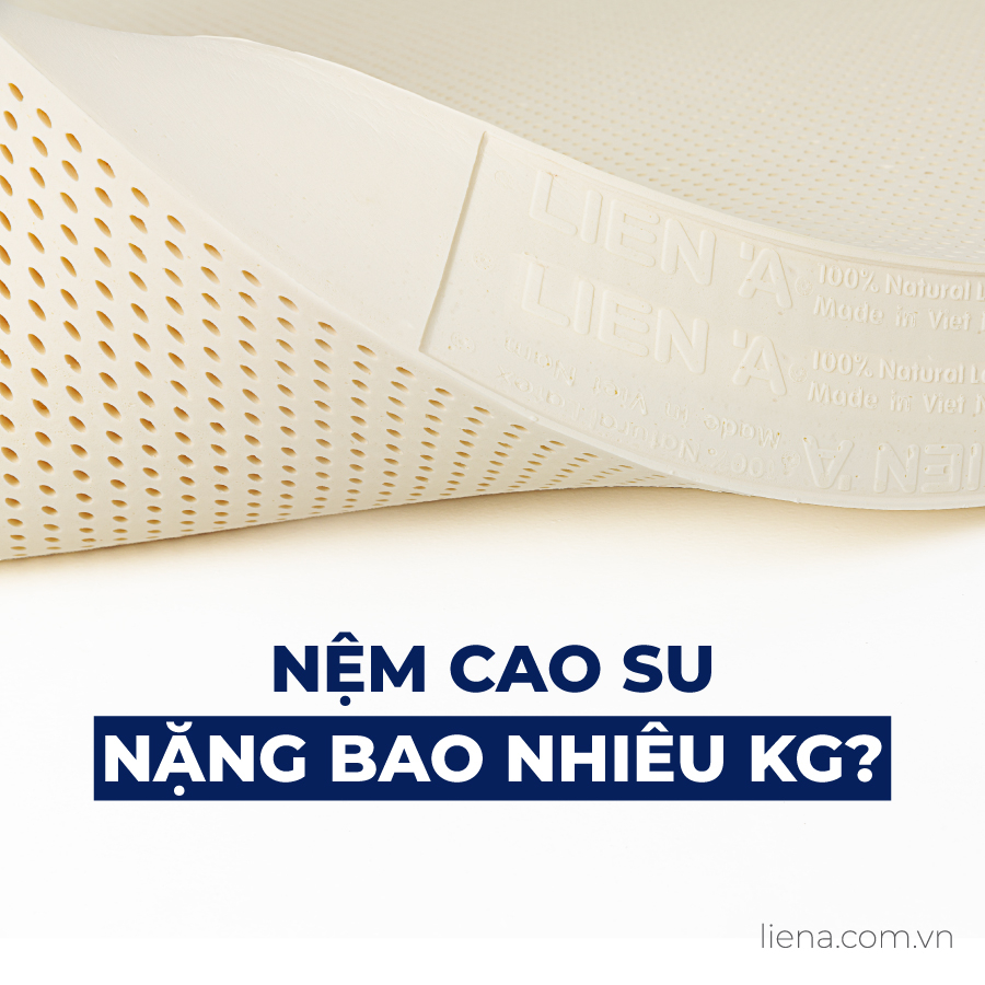 [Hỏi đáp] Nệm cao su nặng bao nhiêu kg? 