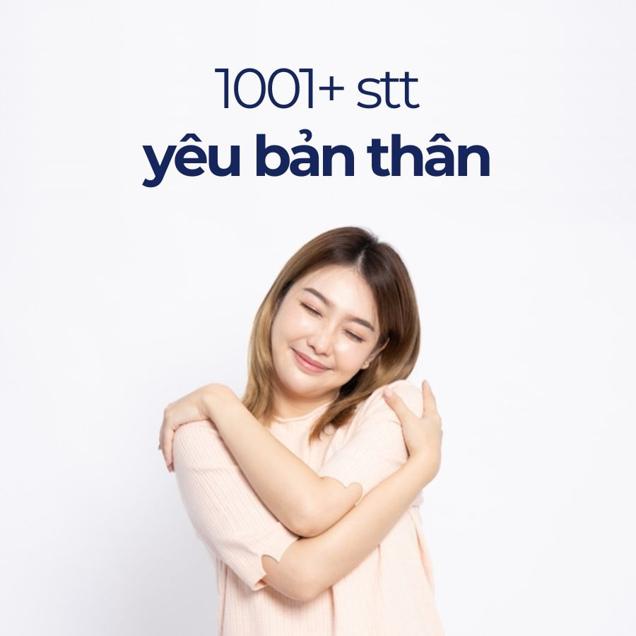 Tổng hợp 1001+ stt yêu bản thân yêu đời động viên chính mình Tổng hợp 1001+ stt yêu bản thân yêu đời động viên chính mình