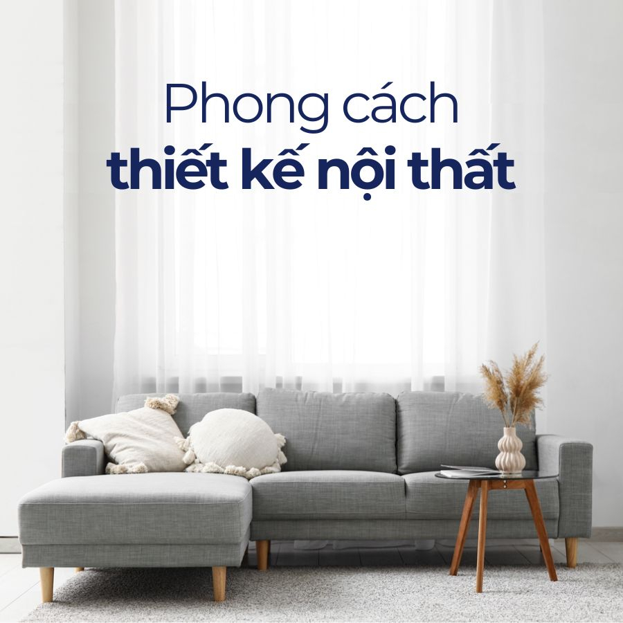 Top 10 phong cách thiết kế nội thất tối ưu không gian sống
