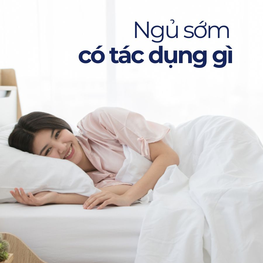 Ngủ sớm có tác dụng gì? Mẹo cải thiện giấc ngủ hiệu quả Ngủ sớm có tác dụng gì? Mẹo cải thiện giấc ngủ hiệu quả