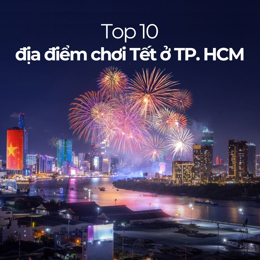 Top 10 địa điểm đi chơi Tết ở TP. HCM vui quên lối về Top 10 địa điểm đi chơi Tết ở TP. HCM vui quên lối về