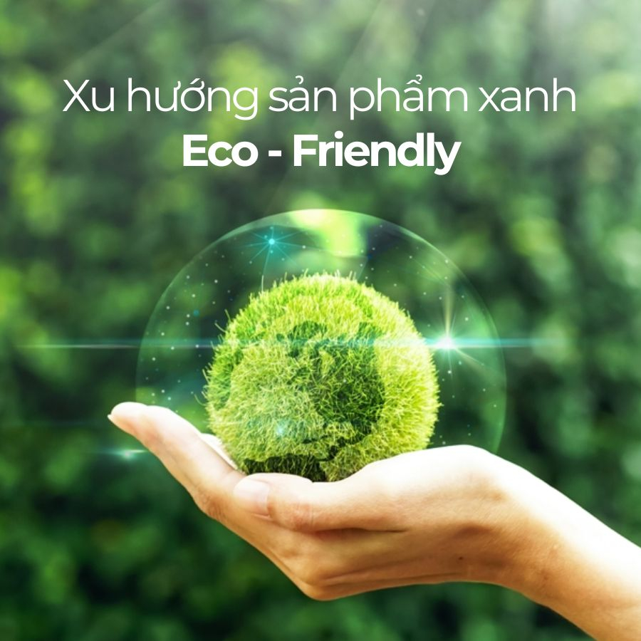 Eco Friendly là gì? Xu hướng sản phẩm xanh bảo vệ môi trường