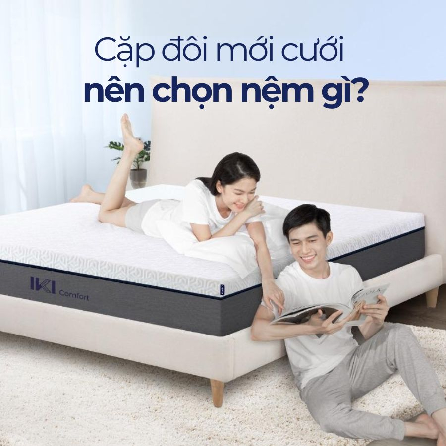 Cặp đôi mới cưới nên chọn nệm gì? Cặp đôi mới cưới nên chọn nệm gì?