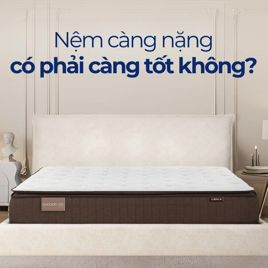 Nệm càng nặng có phải càng tốt không? Nệm càng nặng có phải càng tốt không?