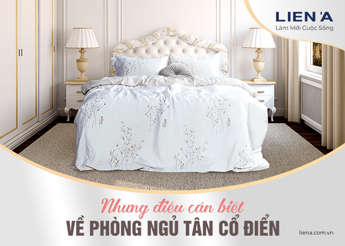 Những Điều Cần Biết Về Phòng Ngủ Tân Cổ Điển | Nội Thất Đẹp Liên Á