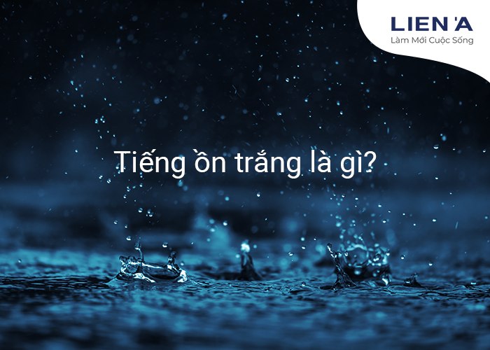 tiếng ồn trắng là gì